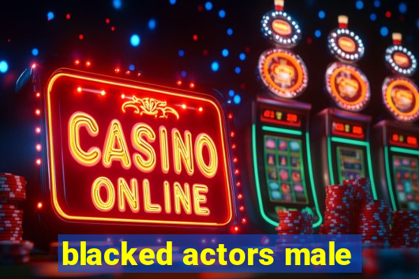 blacked actors male